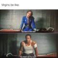 Virgins be like