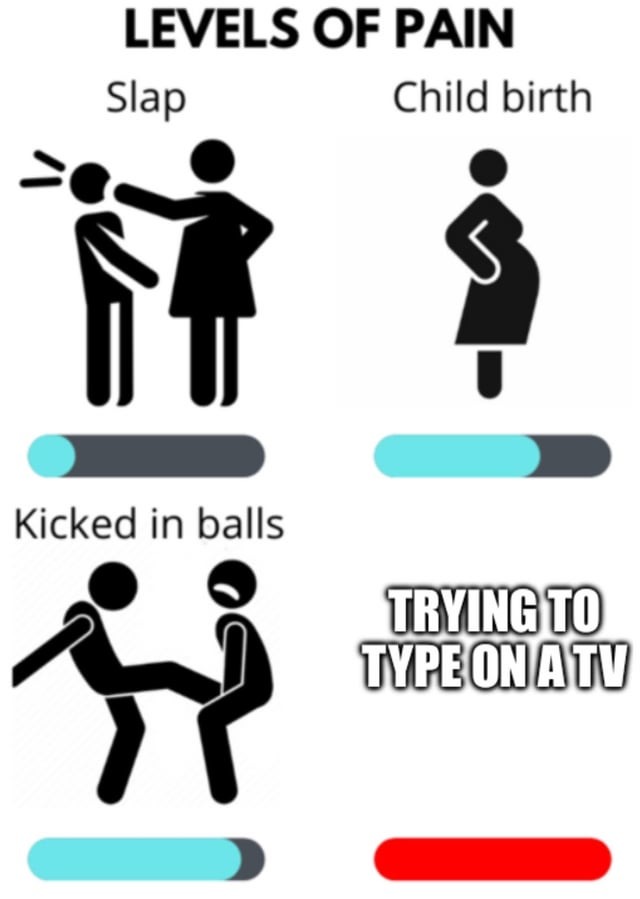 Trying to type on a TV is tiring af - meme