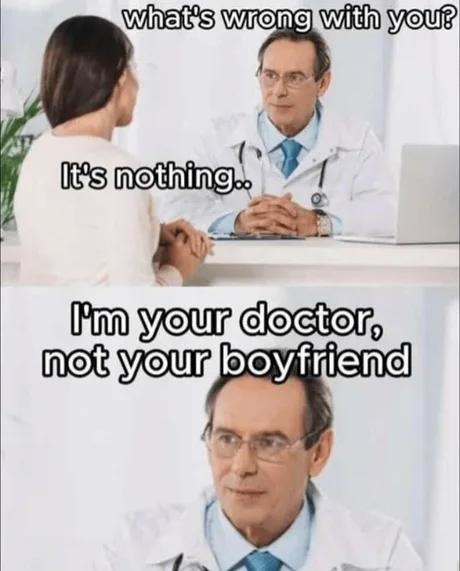 I'm your doctor, not your emotional support ex - meme