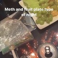 meth and fruit plate