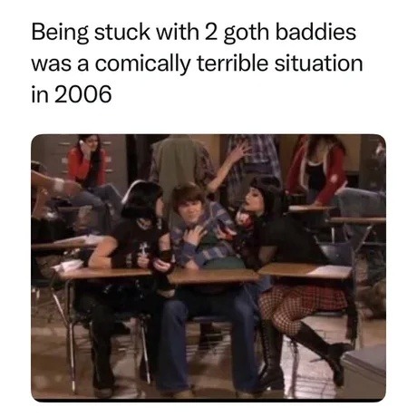 Caught between two goths in 2006 was a real side quest - meme