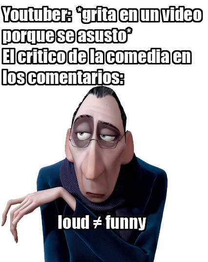 loud ≠ funny - meme