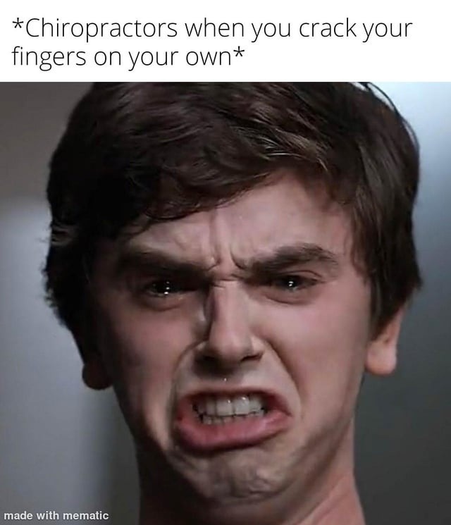 chiropractors when you crack a knuckle unsupervised - meme