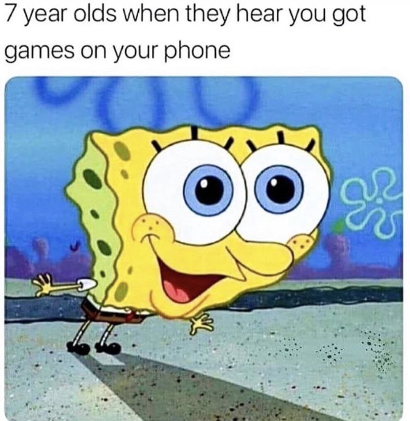 but if you have games on your phone you aren't getting it back - meme