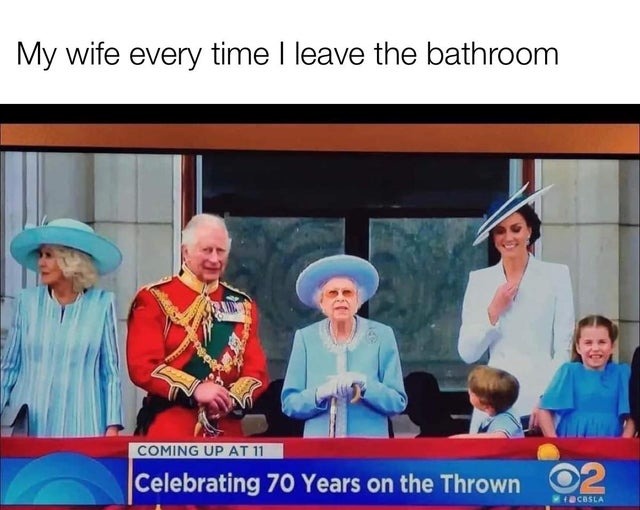Wife every time i leave the bathroom - meme