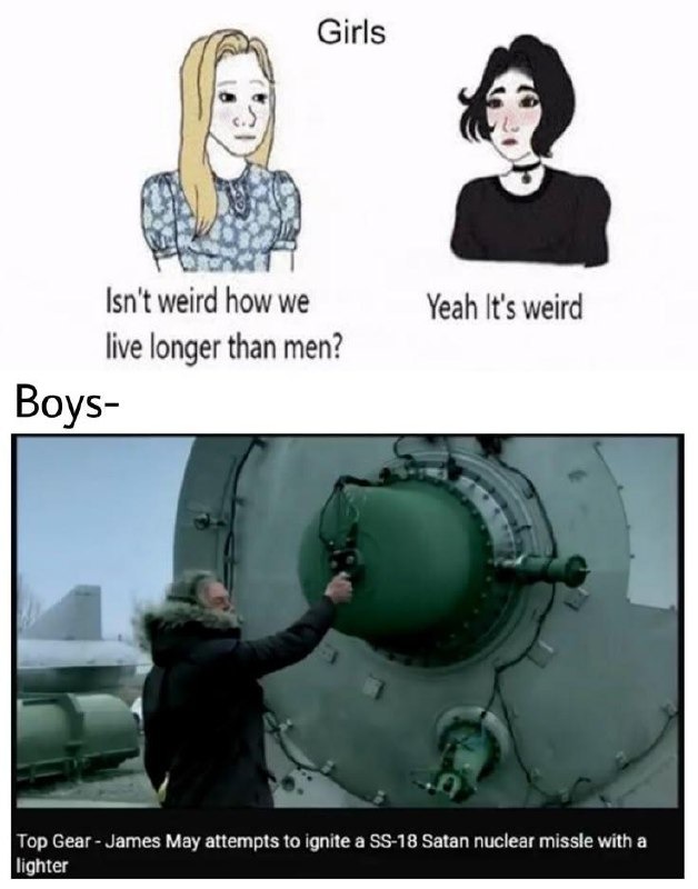 Girls: Why do we live longer than men? Meanwhile, James May trying to nuke himself on Top Gear - meme