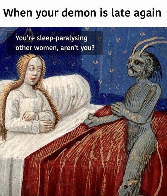 When your sleep paralysis demon is late again - meme