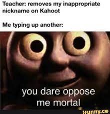 you dare oppose me? - meme