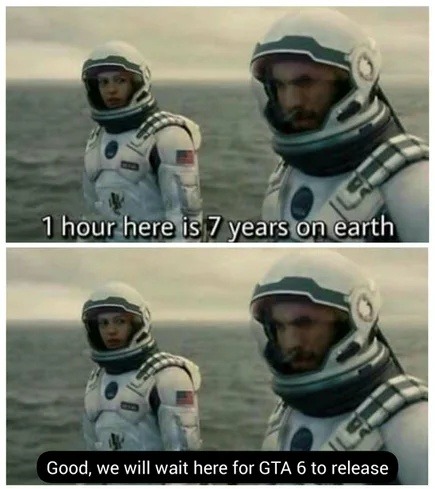 One hour here = years on Earth… waiting for GTA 6 - meme