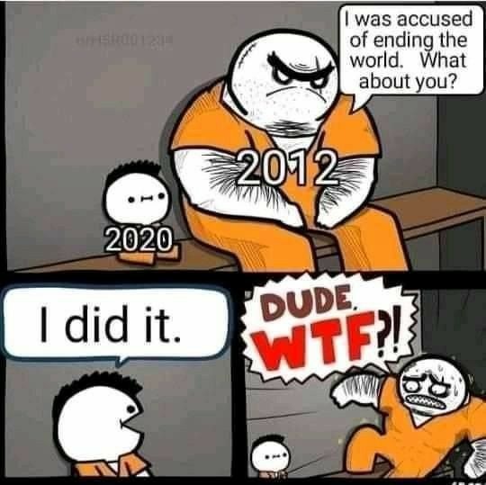 Bro I didn’t end the world 2020 dude did - meme