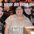 emo moms be like....
