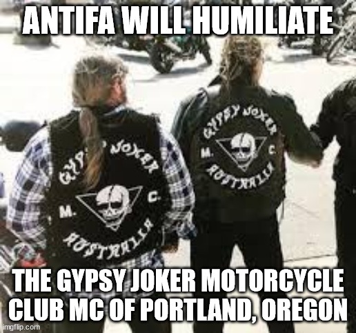 Antifa will humiliate the Gypsy Joker Motorcycle Club MC of Portland, Oregon - meme