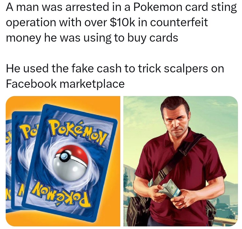 Man scams scalpers with fake money for Pokémon cards - meme