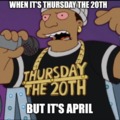 When it's Thursday the 20th but It's April