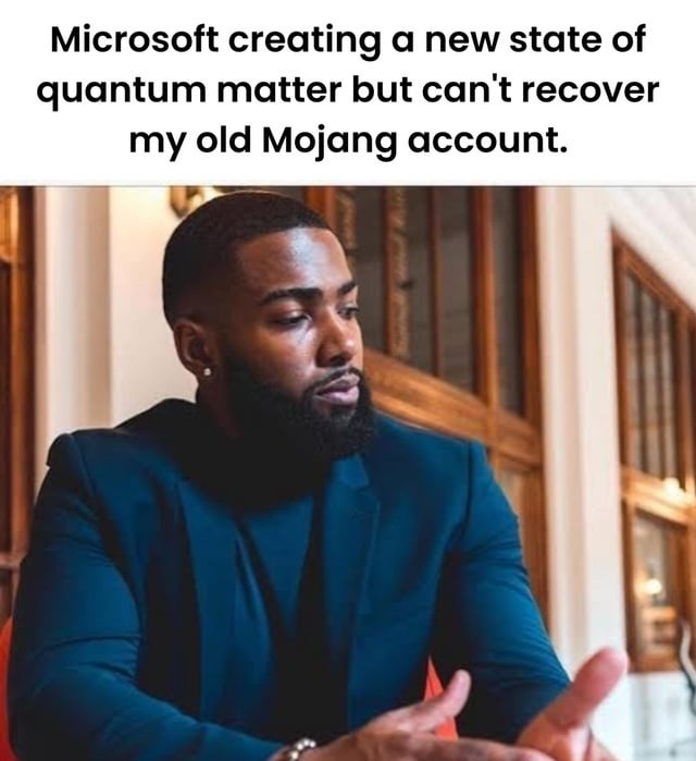 They cracked quantum matter but I still can’t log into Mojang - meme