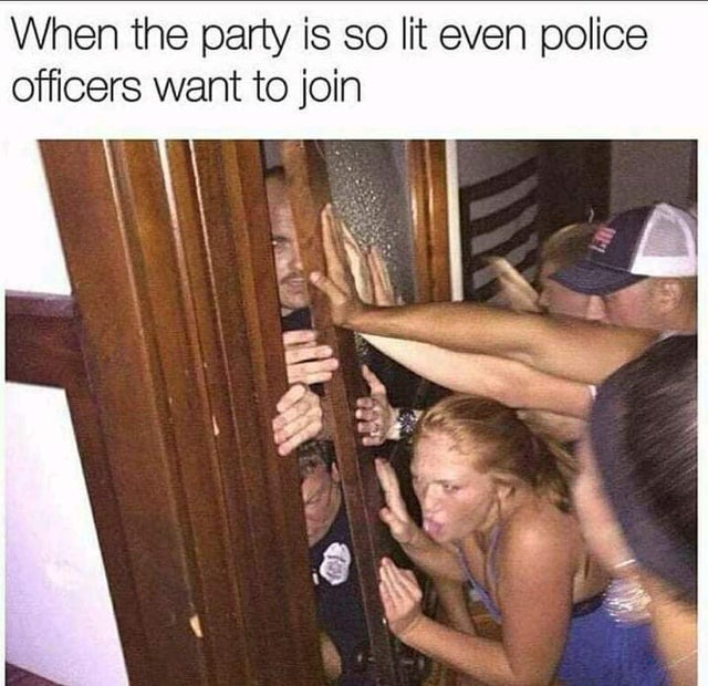 When the party is so lit even police officers want to join - meme