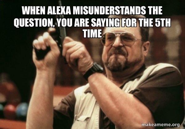 I had just about enough with Alexa - meme
