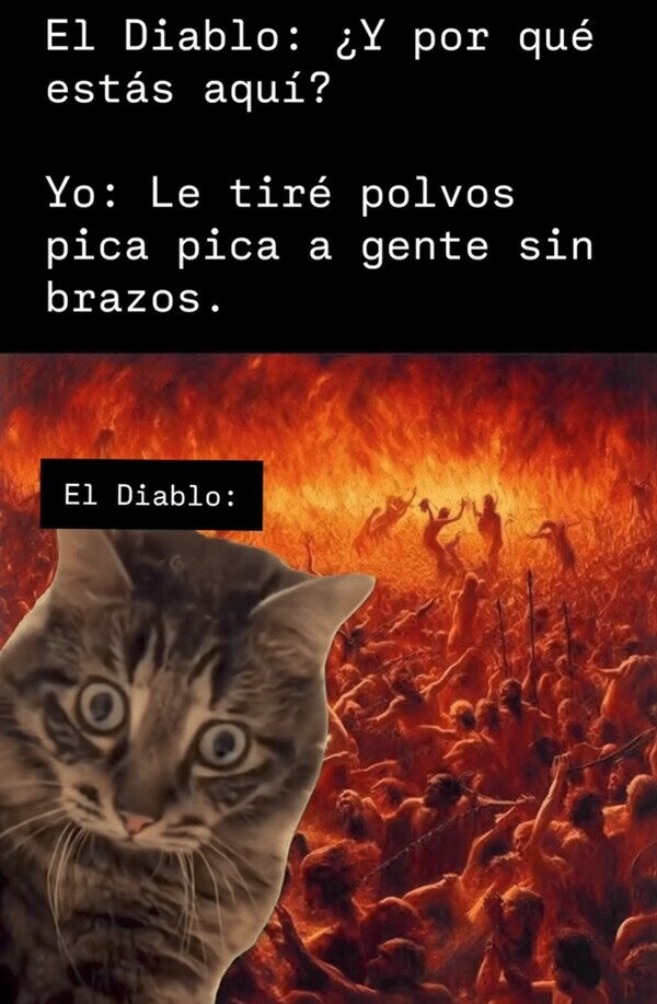 el diablo: ¿por qué estás aquí? yo: lo de los polvos pica pica era broma - meme