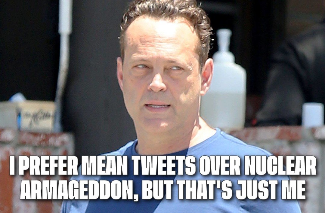 I prefer mean tweets over nuclear Armageddon - meme