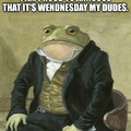It's Wednesday my dudes!