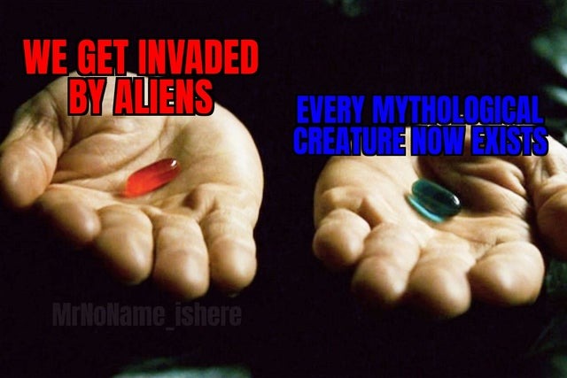 Aliens or mythological creatures. What do you prefer? - meme