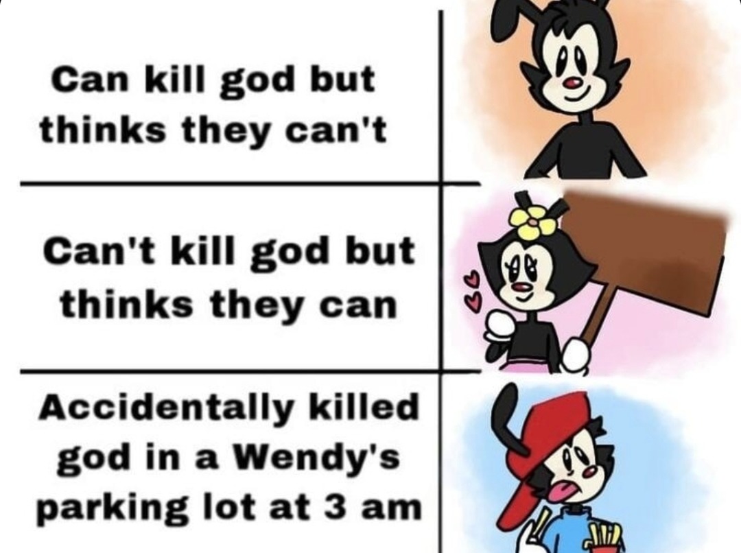 Can’t kill god but thinks they can… ends up in Wendy’s parking lot at 3am - meme