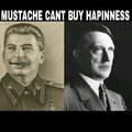 MUSTACHE CANT BUY HAPINNESS