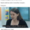Reddit will always be a better platform than Instagram change my mind.