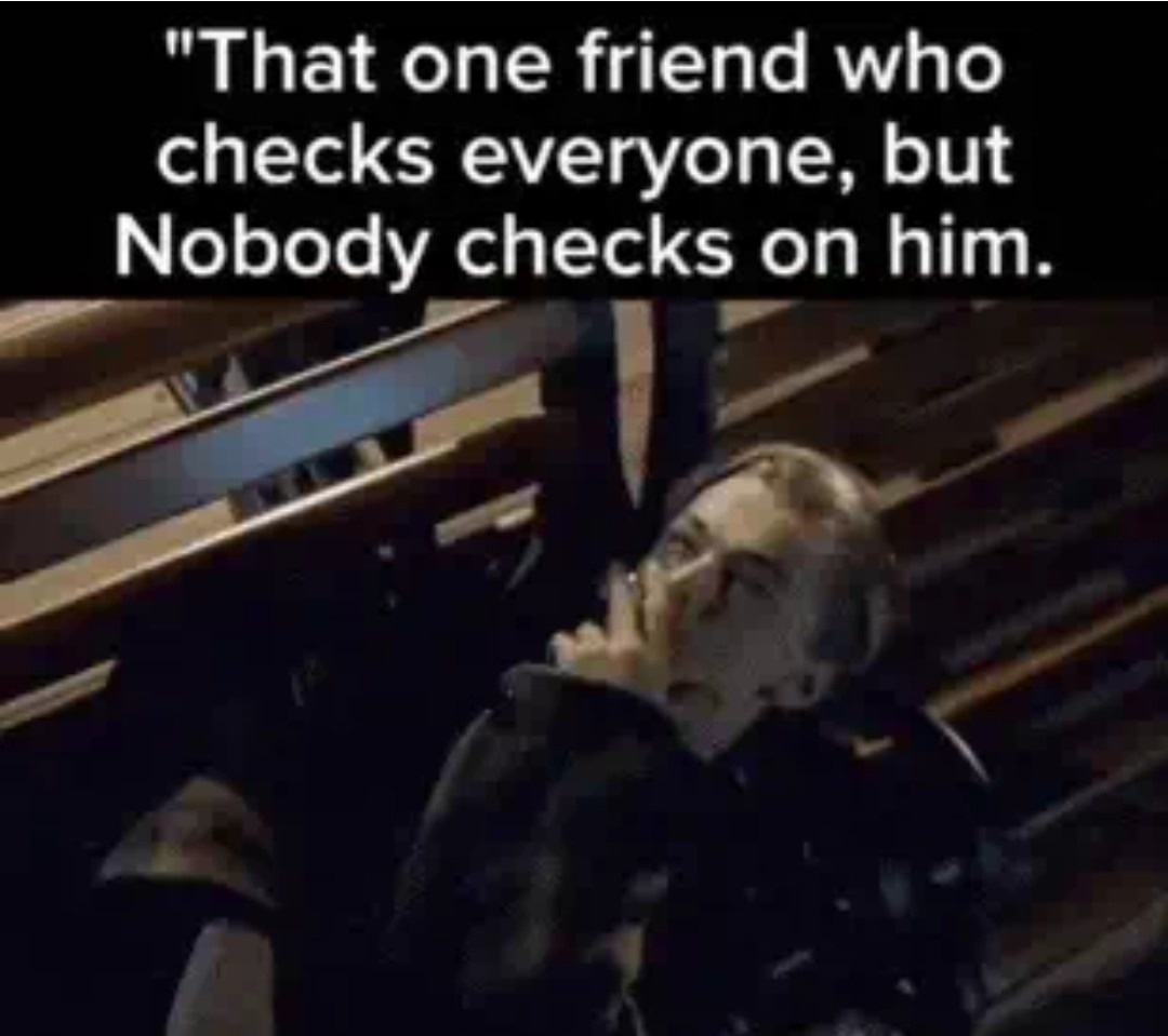 I am not that friend I don't check on anyone - meme