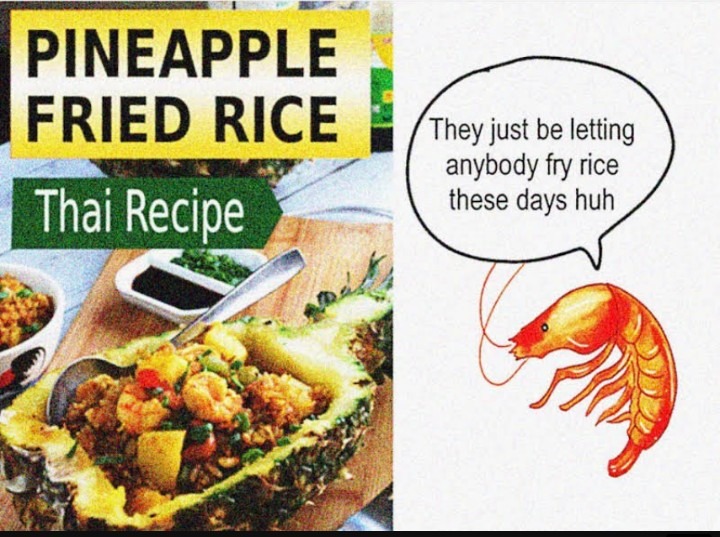 You telling me a shrimp fried this rice - meme