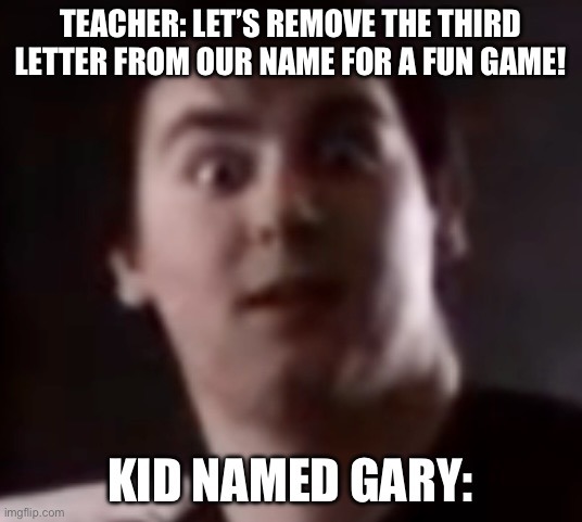 Kid named Gary - meme