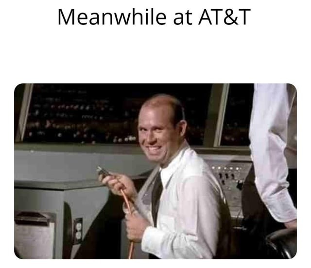 Meanwhile at AT&T - meme