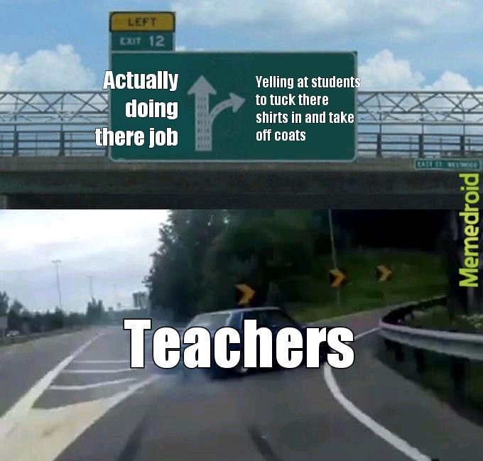 Teachers be like - meme