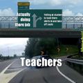 Teachers be like