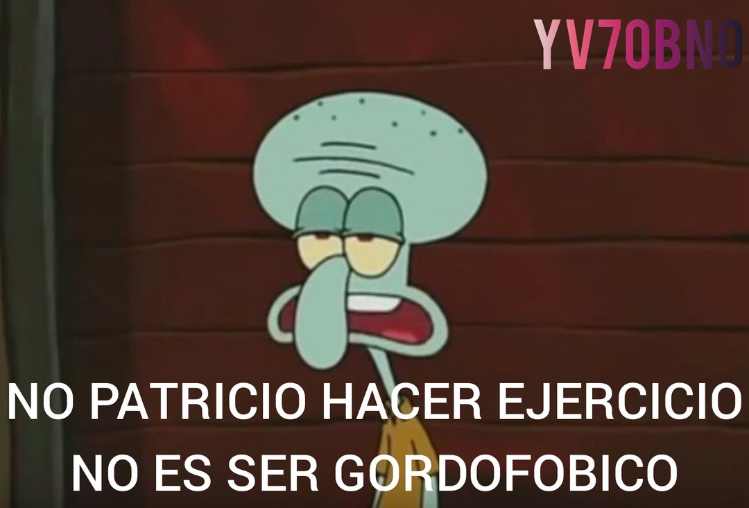 No Patricio hacer ejercicio no es ser gordofobico - meme