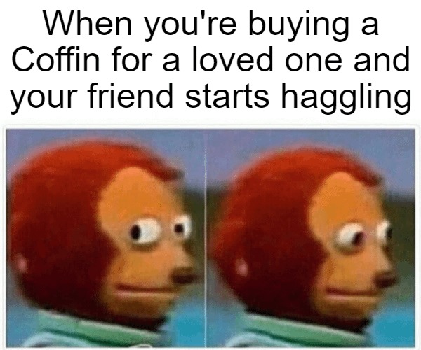 Haggling for a coffin - meme