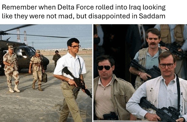 Delta Force showed up in Iraq looking like they were disappointed not mad - meme