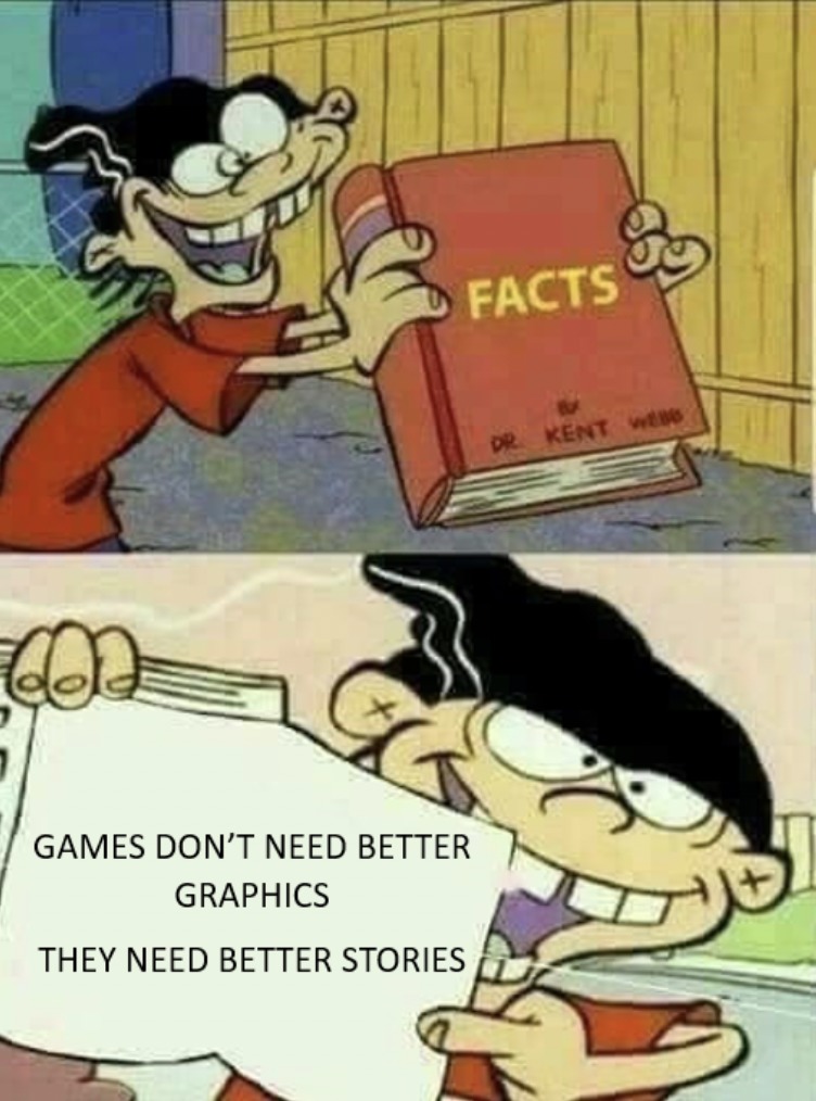 I would rather have bad graphics then a bad story - meme