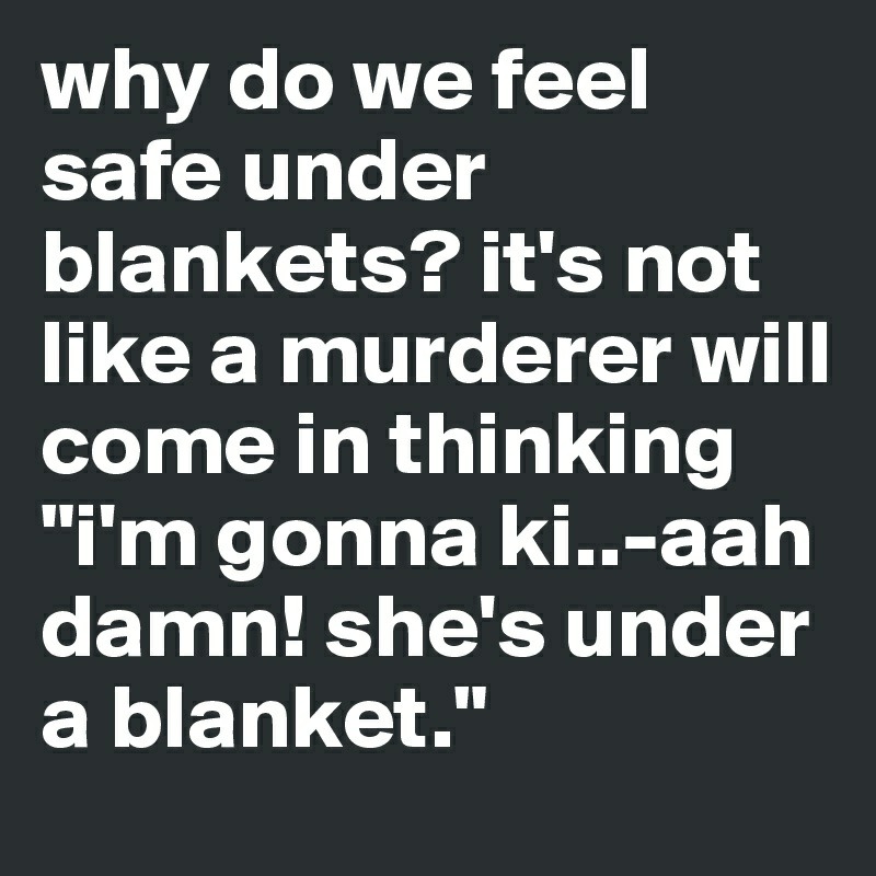 Do you feel safe under blanky? - meme