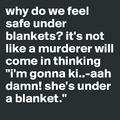 Do you feel safe under blanky?