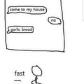 Garlic bread = fast