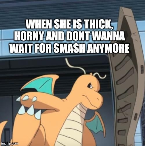 When she’s thick, horny and done waiting for Smash to download - meme