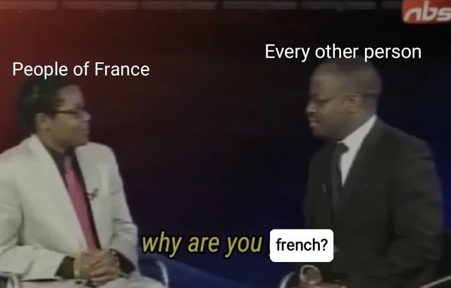 why are you french - meme