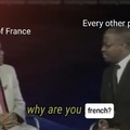 why are you french