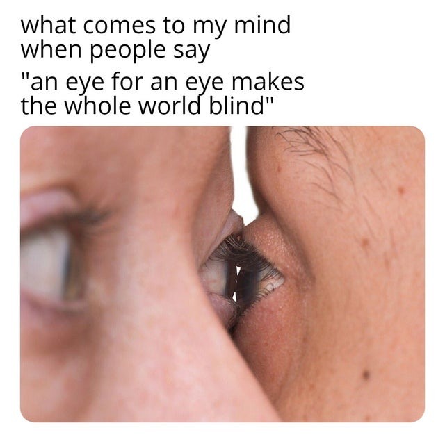 eye for an eye - meme
