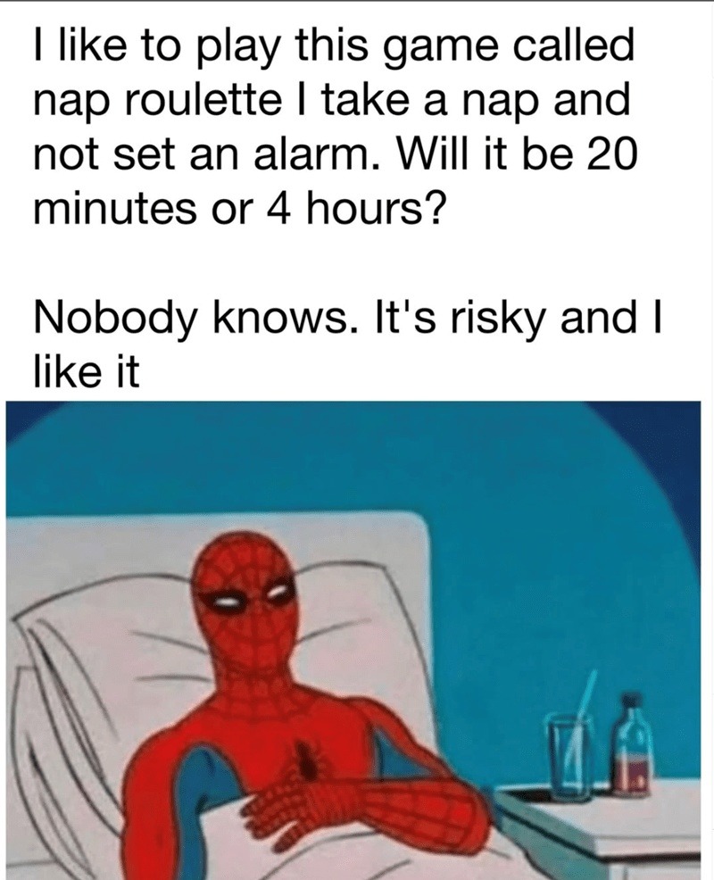 Nap roulette: 20 mins or 4 hours, let fate decide - meme