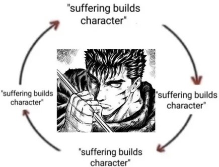 suffering builds character character builds suffering suffering builds suffering - meme