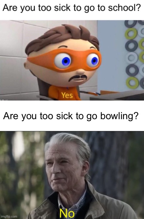 Yes, I'll go bowling instead - meme