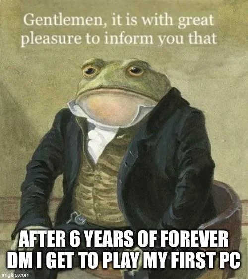 Finally… I get to play - meme