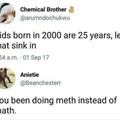 Kids don't do math, do meth instead